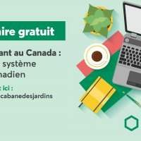 Webinaire DESJARDINS Nouvel arrivant au Canada : Les bases du système bancaire canadien - Mardi 6 octobre 2020 de 12h00 à 13h30 Webinaire DESJARDINS Nouvel arrivant au Canada : Les bases du système bancaire canadien