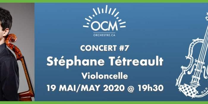 Sortie culturelle Online : Orchestre classique de Montréal - Violoncelliste Stéphane Tétreault