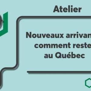 Atelier Desjardins : Nouveaux arrivants comment rester au Québec ?