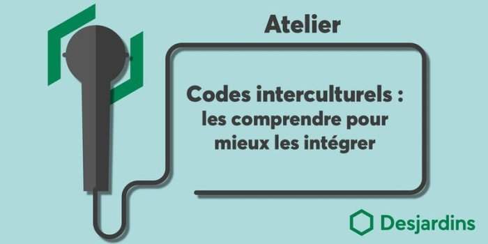 Atelier Desjardins : Codes interculturels ; les comprendre pour mieux s'intégrer