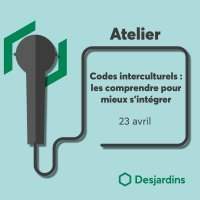Atelier Desjardins : Codes interculturels ; les comprendre pour mieux s'intégrer - Mardi 23 avril 2019 17:30-19:00